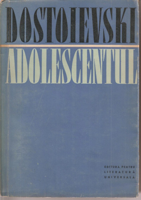 (C1995) ADOLESCENTUL DE DOSTOIEVSKI, EDITURA PENTRU LITERATURA UNIVERSALA, BUCURESTI, 1961