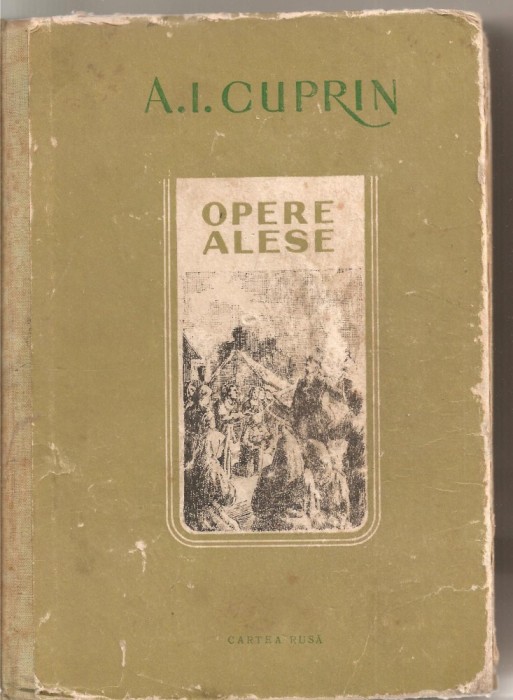 (C1978) OPERE ALESE DE A. I. CUPRIN, EDITURA CARTEA RUSA, 1953
