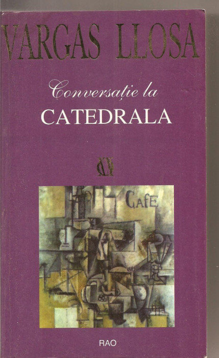(C2085) CONVERSATIE LA CATEDRALA DE VARGAS LLOSA, EDITURA RAO, 1998