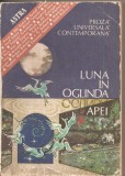 (C2096) LUNA IN OGLINDA APEI , PROZA UNIVESALA CONTEMPORANA , SELECTIA TEXTELOR SI NOTE DE VIORICA MIRCEA, PREFATA DE Z.D. BUSULENGA, ASTRA, 1988