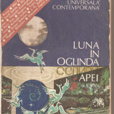 (C2096) LUNA IN OGLINDA APEI , PROZA UNIVESALA CONTEMPORANA , SELECTIA TEXTELOR SI NOTE DE VIORICA MIRCEA, PREFATA DE Z.D. BUSULENGA, ASTRA, 1988