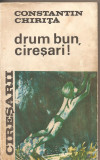 (C2063) DRUM BUN CIRESARI! DE CONSTANTIN CHIRITA, EDITURA TINERETULUI, BUCURESTI, 1968