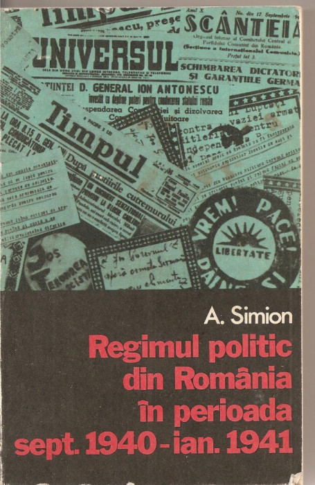 (C2073) REGIMUL POLITIC DIN ROMANIA IN PERIOADA SEPT. 1940 - IAN. 1941, DE A. SIMION, EDITURA DACIA, CLUJ - NAPOCA, 1976