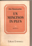 (C2115) UN MINCINOS IN PLUS DE ILIE TANASACHE, EDITURA EMINESCU, BUCURESTI, 1985