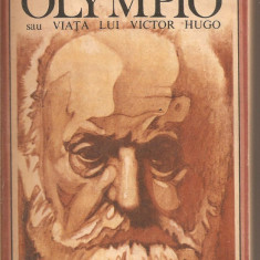 (C2128) OLYMPIO SAU VIATA LUI VICTOR HUGO DE ANDRE MAUROIS, EDITURA UNIVERS, BUCURESTI, 1983