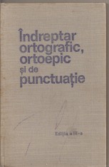 (C2130) INDREPTAR ORTOGRAFIC, ORTOEPIC, SI DE PUNCTUATIE, EDITIA A III, EDITURA ACADEMIEI RSR, BUCURESTI, 1971
