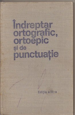 (C2130) INDREPTAR ORTOGRAFIC, ORTOEPIC, SI DE PUNCTUATIE, EDITIA A III, EDITURA ACADEMIEI RSR, BUCURESTI, 1971 foto