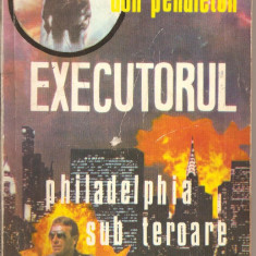 (C2099) EXECUTORUL PHILADELPHIA SUB TEROARE DE DON PENDLETON, EDITURA WIMS-TANO, BUCURESTI, 1994, JUSTITIARUL