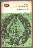 (C711) FRUCTELE PAMINTULUI * NOILE FRUCTE DE ANDRE GIDE, EDITURA PENTRU LITERATURA, BUCURESTI, 1968; PAMANTULUI