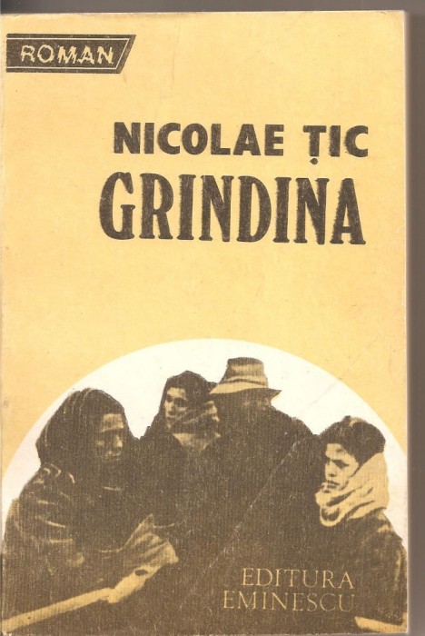 (C2145) GRINDINA DE NICOLAE TIC, EDITURA EMINESCU, BUCURESTI, A988