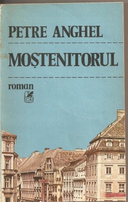 (C2116) MOSTENITORUL DE PETRE ANGHEL, EDITURA CARTEA ROMANEASCA, BUCURESTI, 1986 foto