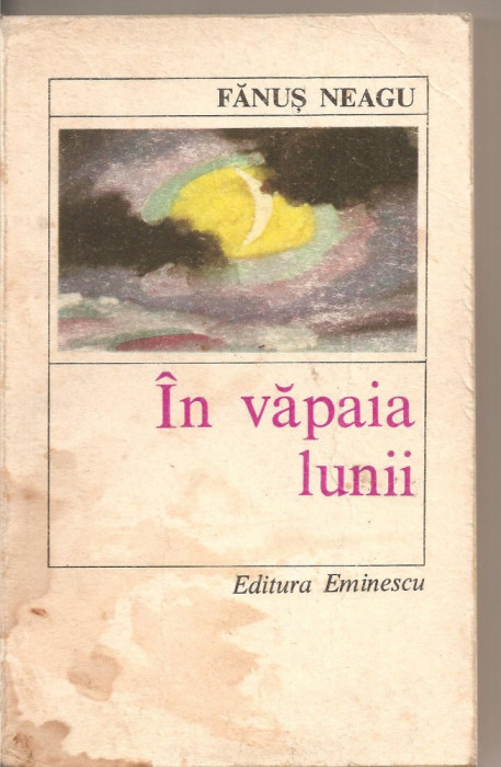 (C2146) IN VAPAIA LUNII DE FANUS NEAGU, EDITURA EMINESCU, BUCURESTI, 1979