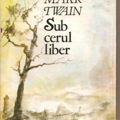 (C2127) SUB CERUL LIBER DE MARK TWAIN, EDITURA SPORT - TURISM, BUCURESTI, 1985