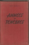 (C2143) ANNEES DE TENEBRES DE GEO BOGZA, EDITURA &quot;LE LIVRE&quot; , BUCAREST ,1955
