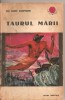 (C2134) TAURUL MARII DE ION MARIN SADOVEANU, EDITURA TINERETULUI, BUCURESTI, 1966