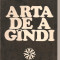 (C2135) ARTA DE A GINDI DE TRAIAN GANJU, EDITURA ALBATROS, BUCURESTI, 1983