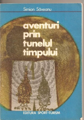 (C2148) AVENTURI PRIN TUNELUL TIMPULUI DE SIMION SAVEANU, EDITURA SPORT - TURISM, 1977 foto