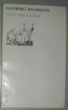 INGEBORG BACHMANN - FARA DELICATESE (1981,ed. bilingva ro-ger/trad.ANA MURESANU)