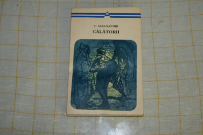 V. Alecsandri - Calatorii - Editura Minerva - 1975 foto