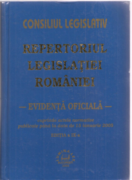 (C1606) REPERTORIUL LEGISLATIEI ROMANIEI - EVIDENTA OFICIALA -, EDITURA LUMINA LEX, BUCURESTI, 2005, EDITIA A IX-A, 2248 PAGINI