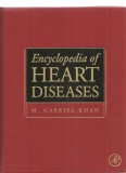 (C1604) ENCYCLOPEDIA OF HEART DISEASES DE M. GABRIEL KHAN, EDITURA ACADEMIC PRESS, ELSEVIER, LONDON, 2006, enciclopedia bolilor de inima