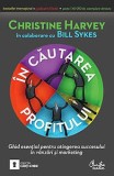 Christine Harvey, Bill Sykes - In cautarea profitului - Ghid esential pentru atingerea succesului in vanzari si marketing