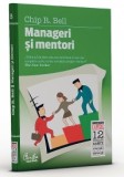 Chip R. Bell - Manageri si mentori. Crearea parteneriatelor educationale