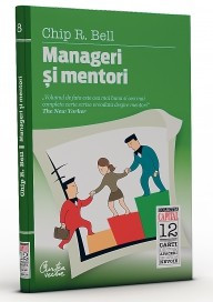 Chip R. Bell - Manageri si mentori. Crearea parteneriatelor educationale foto