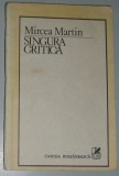 MIRCEA MARTIN - SINGURA CRITICA (prima editie, 1986) [Edgar Papu/Adrian Marino/Lucian Raicu/Nicolae Manolescu/Gheorghe Grigurcu etc.]