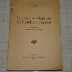 La creation religieuse du Sud-Est europeen - N. Iorga - Paris - 1929