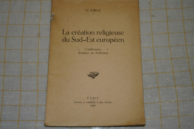 La creation religieuse du Sud-Est europeen - N. Iorga - Paris - 1929 foto