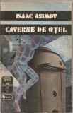 (C1618) CAVERNE DE OTEL, ISSAC ASIMOV, EDITURA UNIVERS, BUCURESTI, 1992, TRADUCERE RUXANDRA TODIRAS