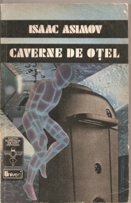 (C1618) CAVERNE DE OTEL, ISSAC ASIMOV, EDITURA UNIVERS, BUCURESTI, 1992, TRADUCERE RUXANDRA TODIRAS foto