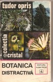 (C1620) BOTANICA DISTRACTIVA, TUDOR OPRIS, EDITURA ALBATROS, IASI,1973, EDITIA A II-A REVAZUTA SI ADAUGITA, DESENELE REALIZATE DE FELICIA IONESCU