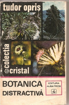 (C1620) BOTANICA DISTRACTIVA, TUDOR OPRIS, EDITURA ALBATROS, IASI,1973, EDITIA A II-A REVAZUTA SI ADAUGITA, DESENELE REALIZATE DE FELICIA IONESCU foto