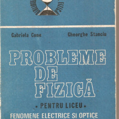 (C1622) PROBLEME DE FIZICA, LICEU, FENOMENE ELECTRICE SI OPTICE ELEMENTE DE FIZICA CUANTICA , FIZICA NUCLEULUI, G. CONE, GH. STANCIU, EA, 1988