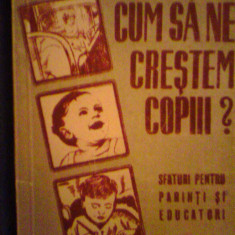 Cum sa ne crestem copii ?-Sfaturi pentru parinti si educatori-Trude Beraru