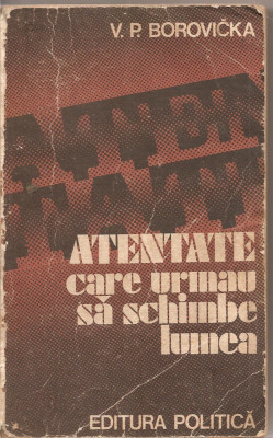 (C1615) ATENTATE CARE URMAU SA SCHIMBE LUMEA DE V. P. VOROVICKA, EDITURA POLITICA, BUCURESTI, 1978, TRADUCERE DE NICOLAE NICOARA foto