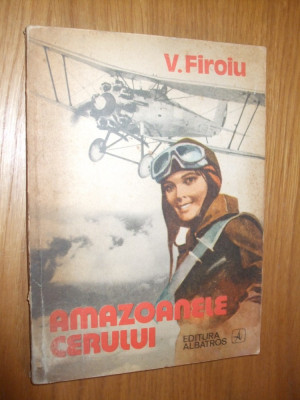 AMAZOANELE CERULUI -- V. Firoiu -- [ 1980, 181 p, cu numeroase imagini in text ] foto