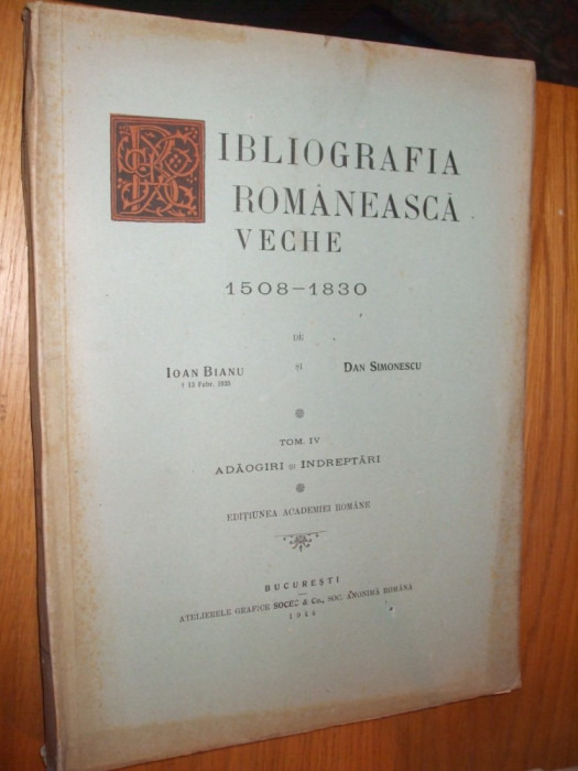 BIBLIOGRAFIA ROMANEASCA VECHE -1508-1830 - Tom IV - Ioan Bianu - 1944, 372 p.