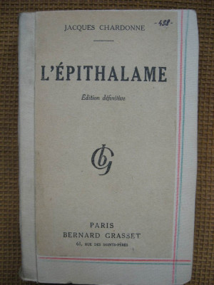 Jacques Chardonne - L&amp;#039;epithalame (roman in limba franceza) foto