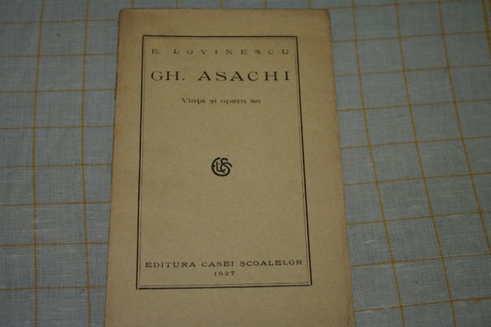 E. Lovinescu - Gh. Asachi - Viata si opera sa - 1927 foto mare E. Lovinescu - Gh. Asachi - Viata si opera sa - 1927 foto mare