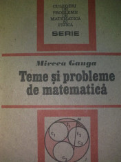 Teme Si Probleme De Matematica - Mircea Ganga foto