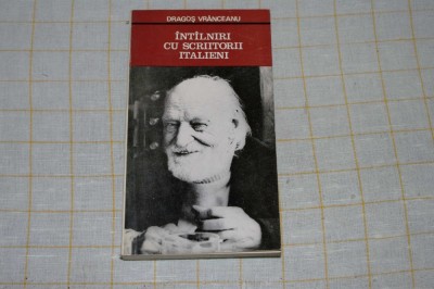 Intalniri cu scriitorii italieni - Dragos Vranceanu - editura Eminescu - 1972 foto