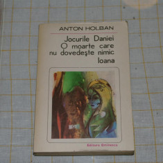 Jocurile Daniei - O moarte care nu dovedeste nimic - Ioana - Anton Holban - Editura Eminescu - 1985