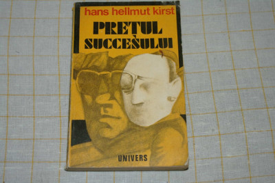 Pretul succesului - Hans Hellmut Kirst - Editura Univers - 1976 foto