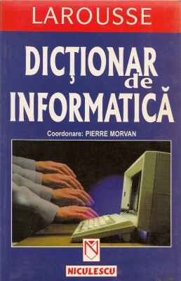 Pierre Morvan (coord.) - Dictionar de informatica ( Larousse ) foto