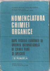 (C1671) NOMENCLATURA CHIMIEI ORGANICE DE DR. ING. D. PURDELA, EDITURA ACADEMIEI, 1986, DUPA REGULILE ELABORATE DE UN. INT. DE CHIMIE PURA SI APLICATA foto