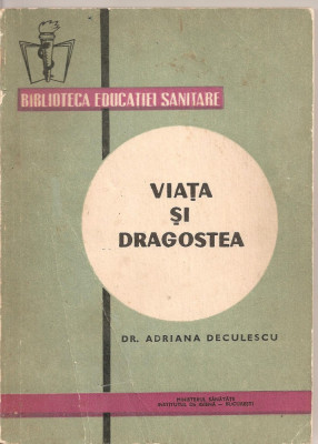 (C1659) VIATA SI DRAGOSTEA DE DR. ADRIANA DECULESCU, EDITURA MEDICALA, BUCURESTI, 1968 foto