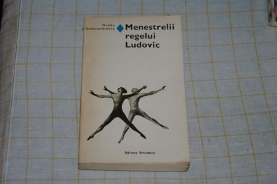 Menestrelii regelui Ludovic - Ovidiu Constantinescu - Editura eminescu - 1980 foto